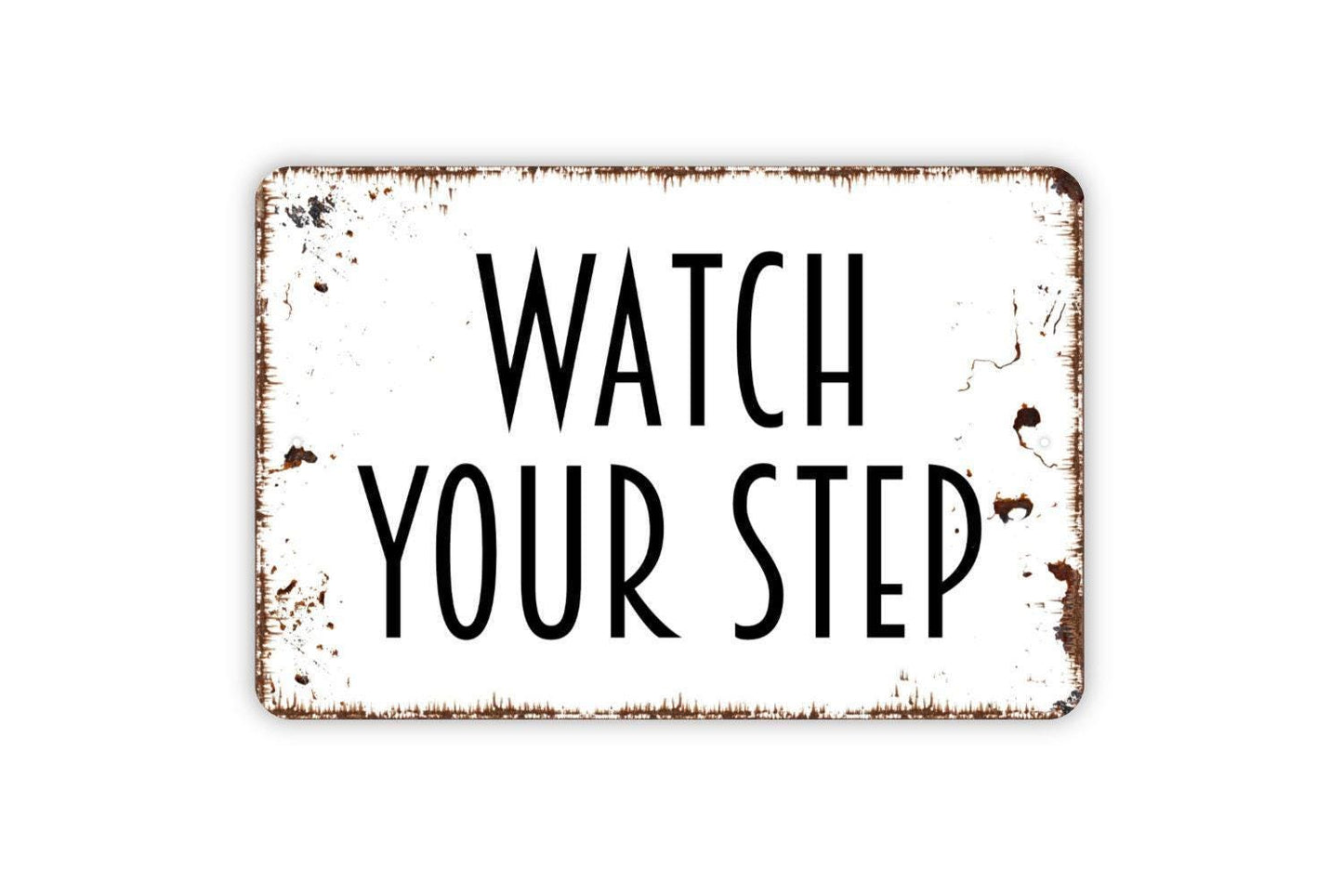 Watch Your Step Sign - Metal Indoor or Outdoor Wall Art