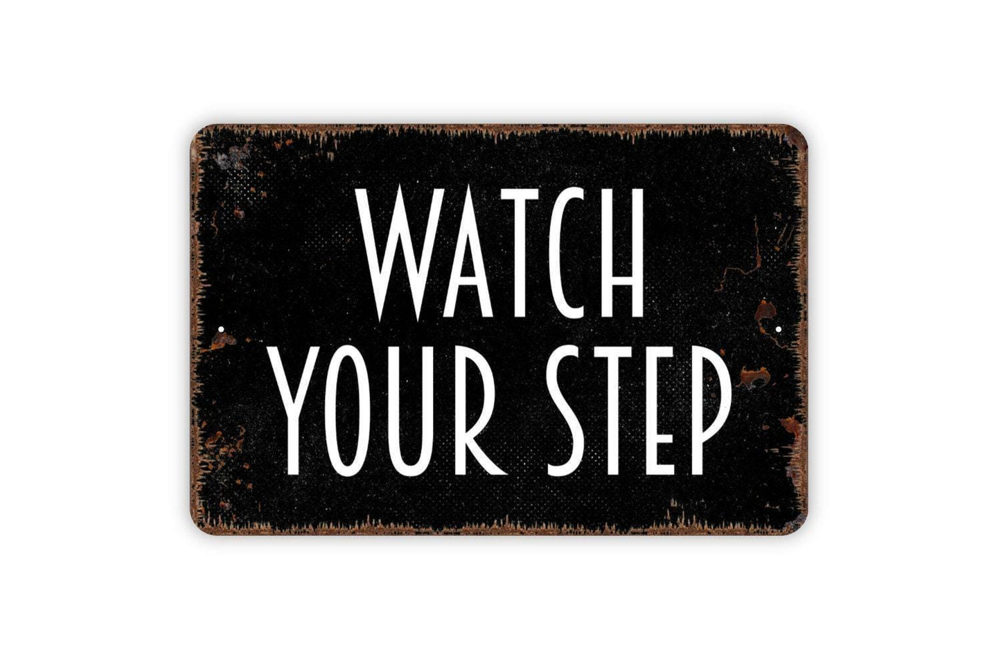 Watch Your Step Sign - Metal Indoor or Outdoor Wall Art