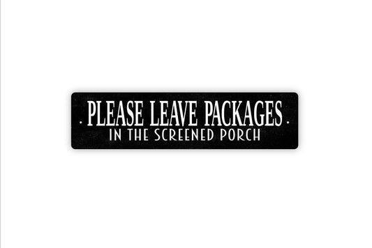 Please Leave Packages In The Screened Porch Sign - Delivery Drivers Deliveries Vinyl Sticker Or  Metal Street Sign or Door Name Plate Plaque