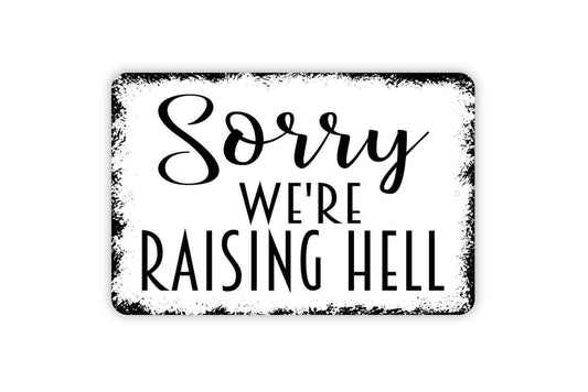 Sorry We're Raising Hell Sign - Funny Closed Metal Wall Art - Indoor or Outdoor