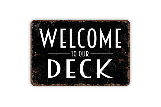 Welcome To Our Deck Sign | Rustic Outdoor Wall Decor | Metal Sign or Vinyl Sticker for Patios, Decks, Porches, or Backyard Spaces