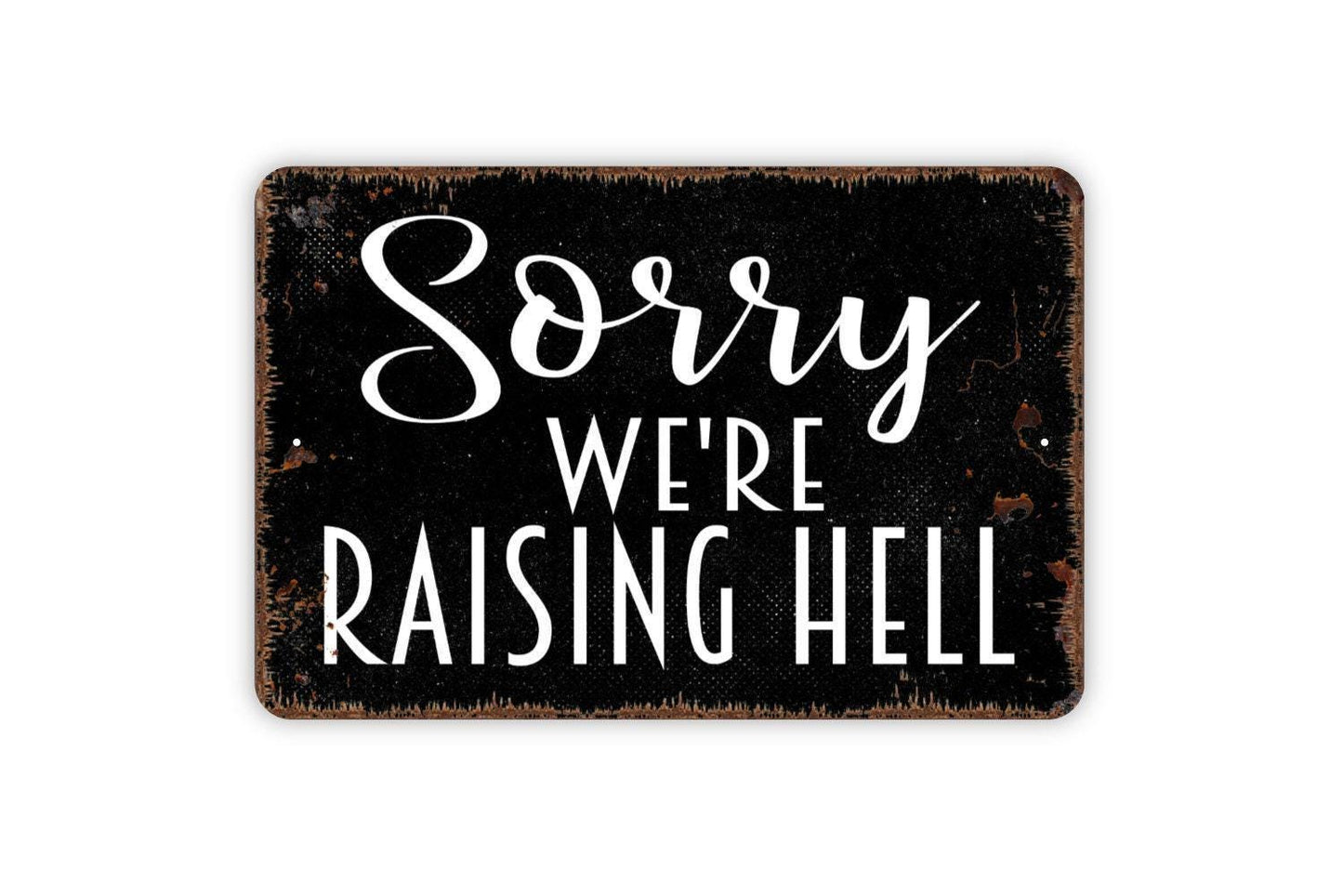 Sorry We're Raising Hell Sign - Funny Closed Metal Wall Art - Indoor or Outdoor
