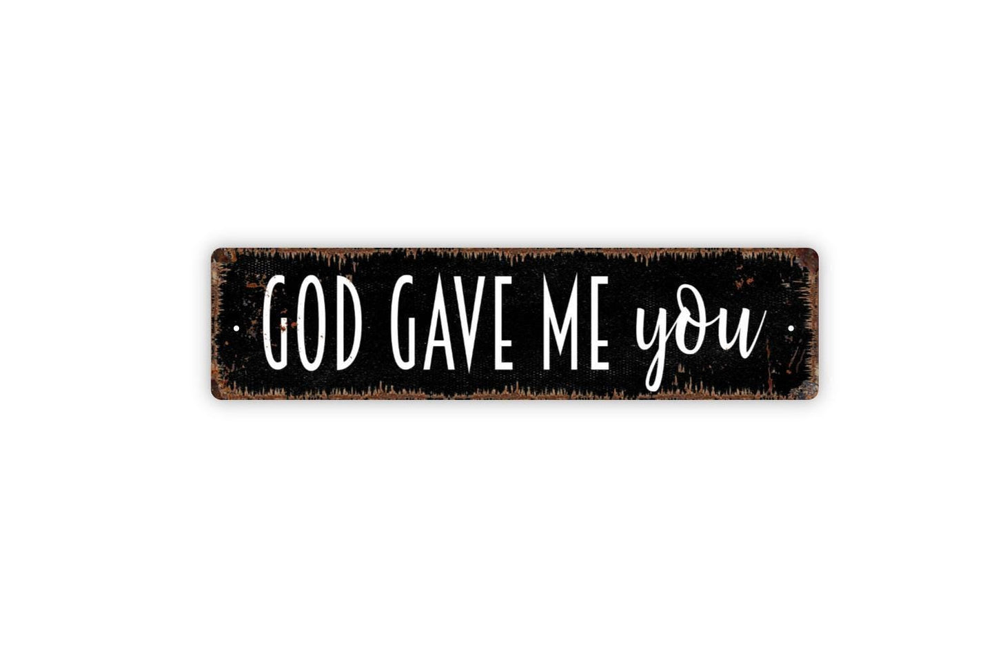 God Gave Me You Sign, Christian Bible Verse Vinyl Sticker Or  Custom Metal Sign, Vinyl Sticker Or  Street Sign or Door Name Plate Plaque