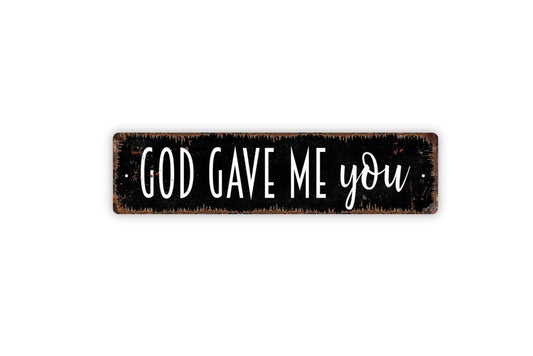 God Gave Me You Sign, Christian Bible Verse Vinyl Sticker Or  Custom Metal Sign, Vinyl Sticker Or  Street Sign or Door Name Plate Plaque