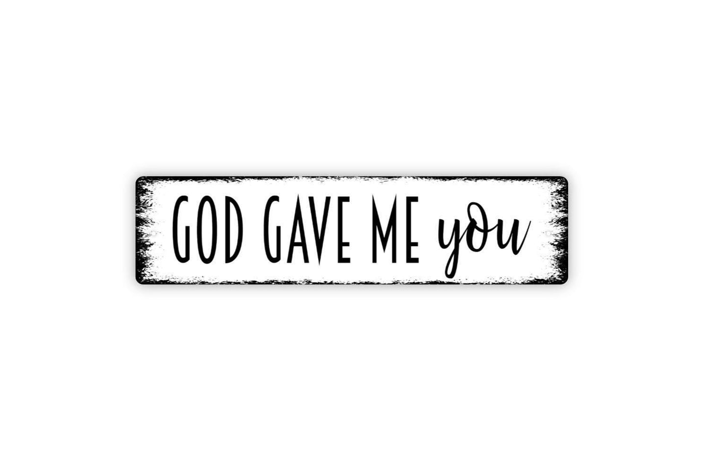 God Gave Me You Sign, Christian Bible Verse Vinyl Sticker Or  Custom Metal Sign, Vinyl Sticker Or  Street Sign or Door Name Plate Plaque