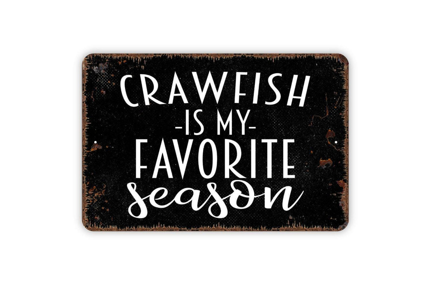 Crawfish Is My Favorite Season Sign - Funny Southern Cajun Boil Metal Wall Art - Indoor or Outdoor