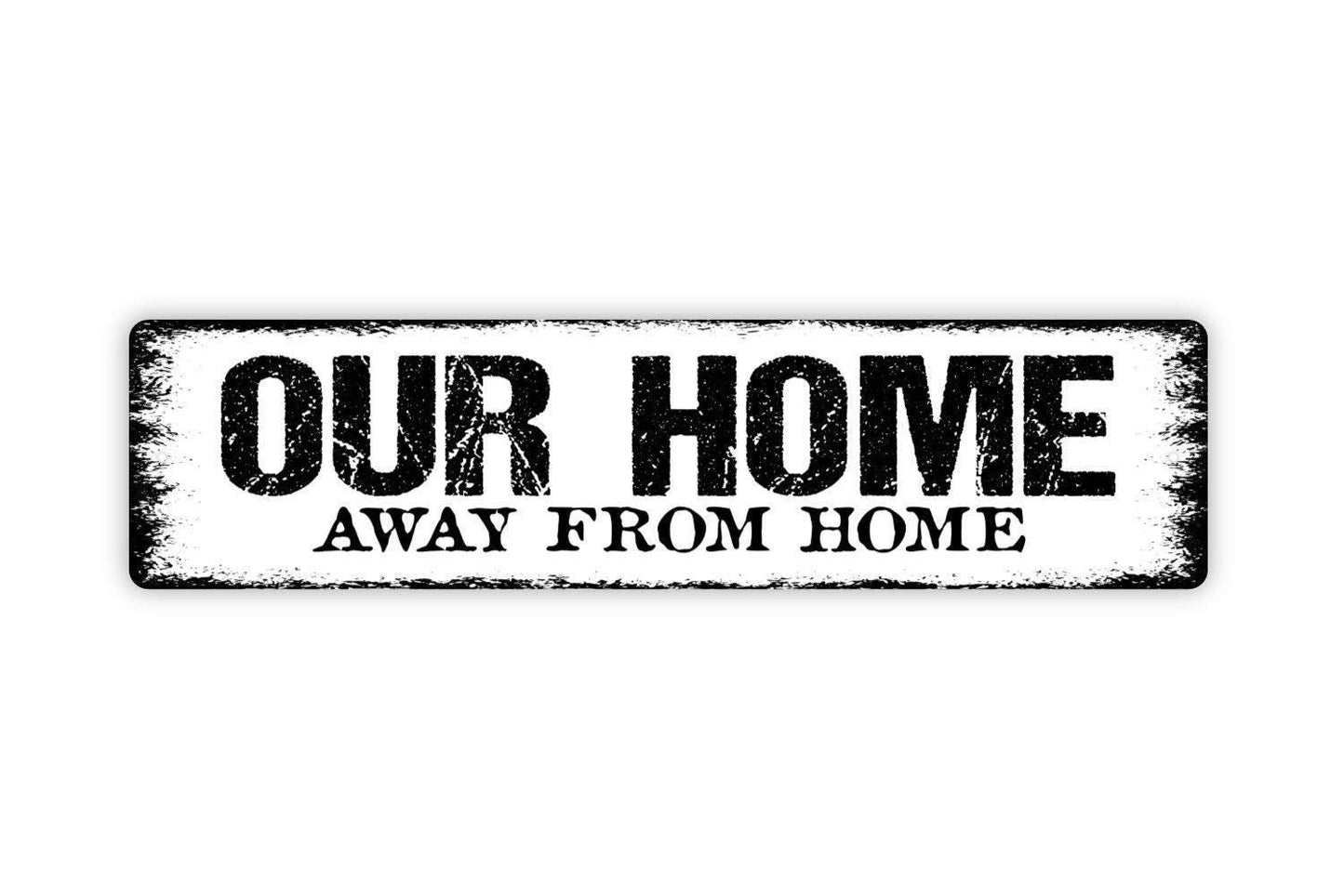 Our Home Away From Home Sign - Vinyl Sticker Or  Metal Street Sign or Door Name Plate Plaque