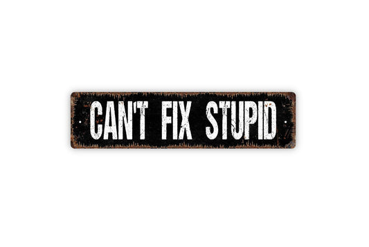 Can't Fix Stupid Sign - Funny Vinyl Sticker Or  Street Metal Sign or Door Name Plate Plaque