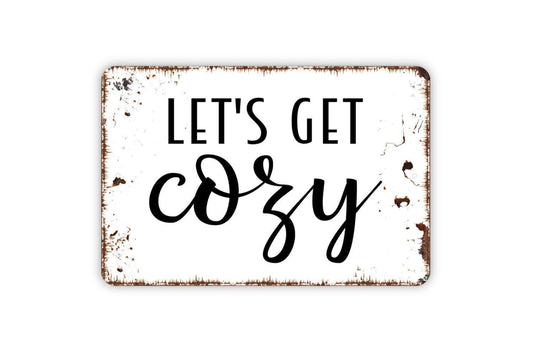 Let’s Get Cozy Sign | Rustic Farmhouse Wall Decor | Bedroom or Living Room Sign | Custom Metal Sign or Vinyl Sticker | Cottage Cozy Art