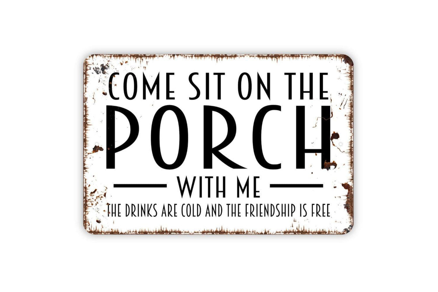 Come Sit On The Porch With Me The Drinks Are Cold And The Friendship Is Free Sign - Patio Metal Indoor or Outdoor Wall Art