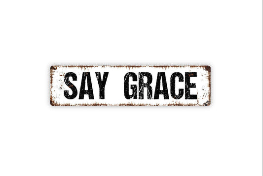 Say Grace Sign - Prayer Christian Verse Pray Dinner Table Bedtime Vinyl Sticker Or  Street Metal Sign or Door Name Plate Plaque
