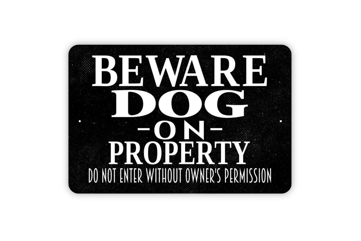 Beware Dog On Property Do Not Enter Without Owner's Permission Sign - Indoor or Outdoor Metal Wall Art