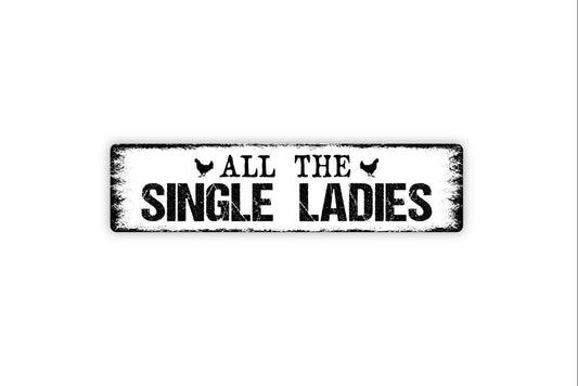 All The Single Ladies Sign - Chicken Hen Vinyl Sticker Or  Metal Street Sign or Door Name Plate Plaque