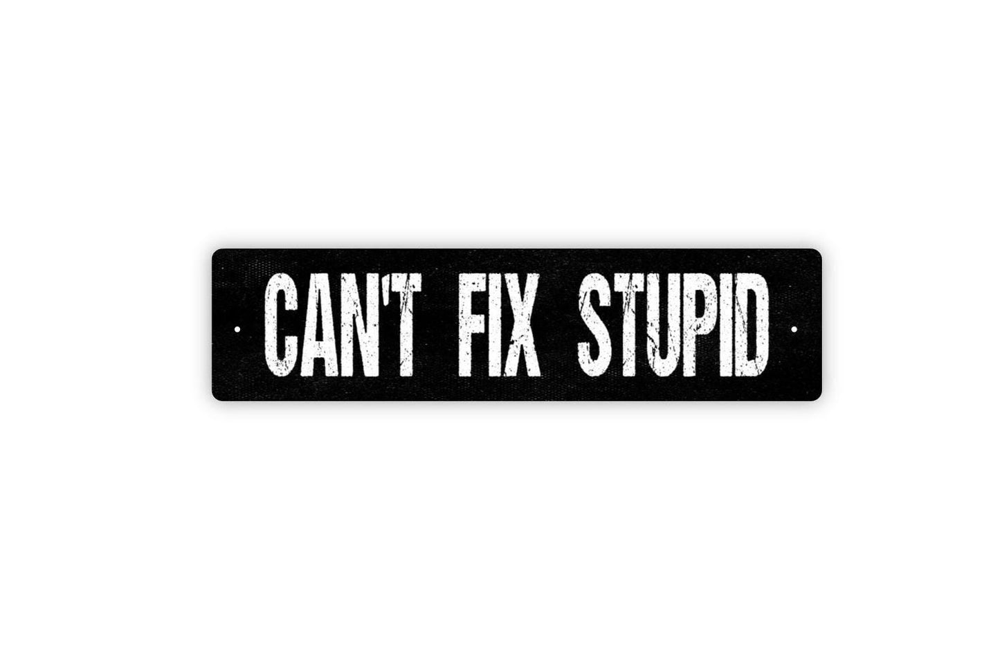 Can't Fix Stupid Sign - Funny Vinyl Sticker Or  Street Metal Sign or Door Name Plate Plaque