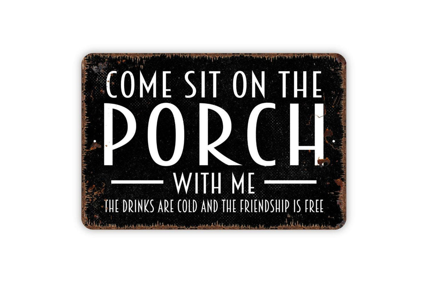 Come Sit On The Porch With Me The Drinks Are Cold And The Friendship Is Free Sign - Patio Metal Indoor or Outdoor Wall Art