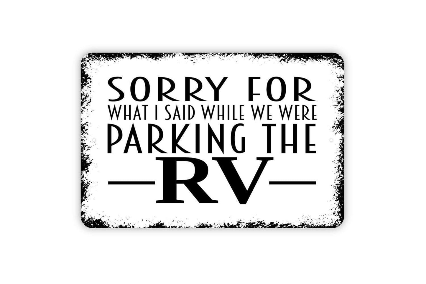Sorry For What I Said While We Were Parking The RV Sign - Funny Camping Metal Indoor or Outdoor Wall Art