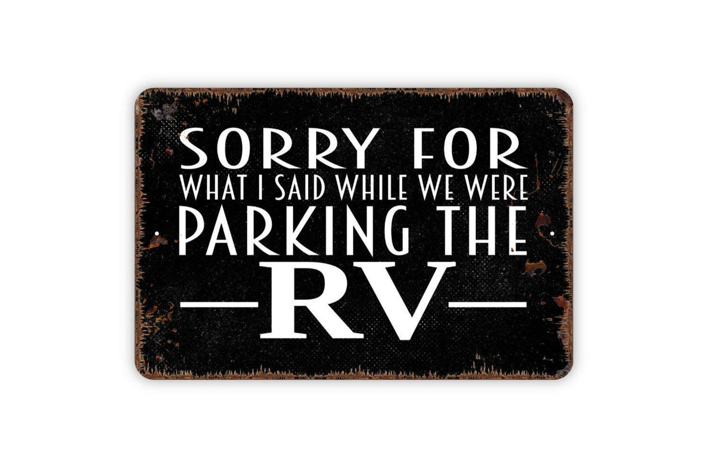 Sorry For What I Said While We Were Parking The RV Sign - Funny Camping Metal Indoor or Outdoor Wall Art