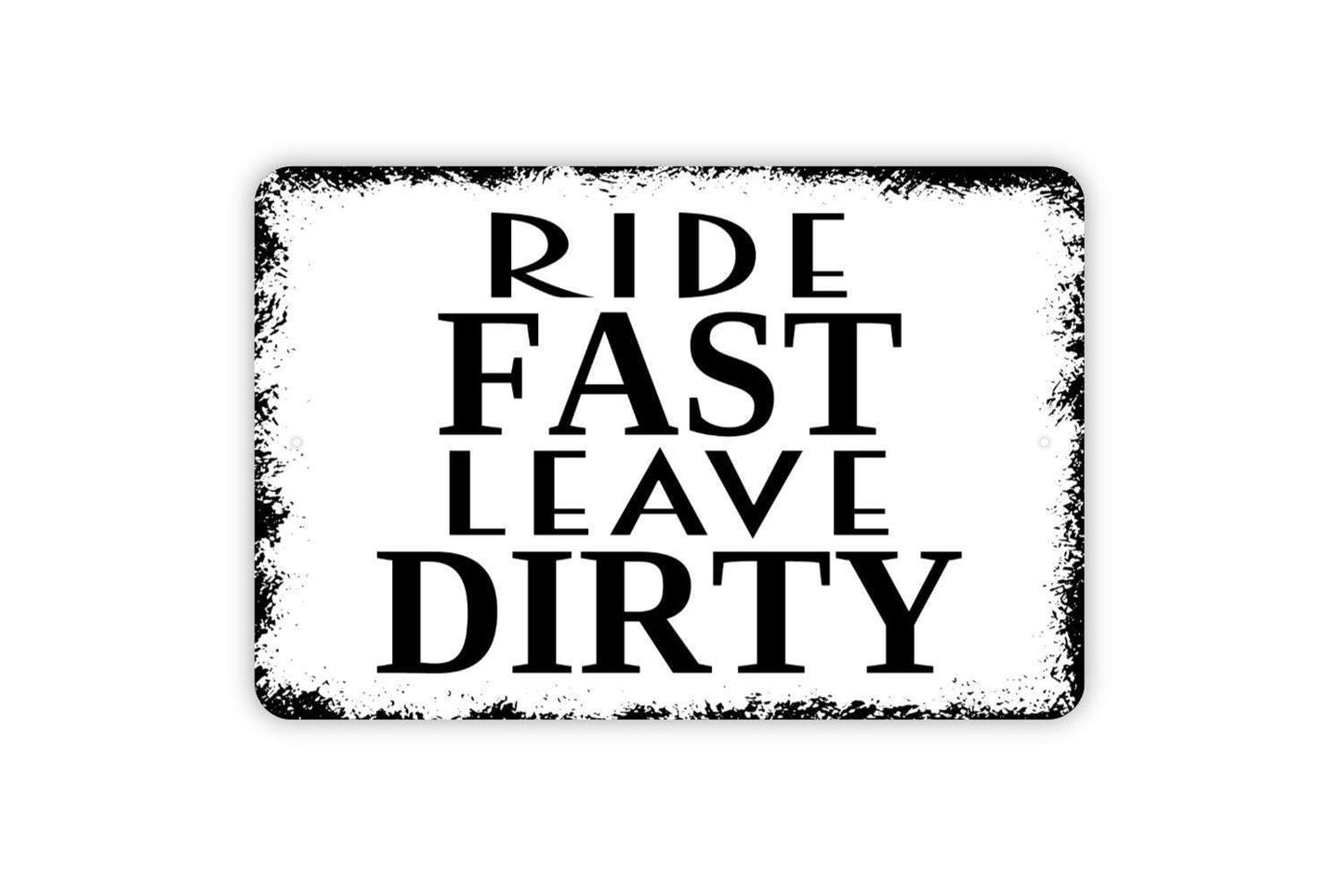 Ride Fast Leave Dirty Sign - Funny Dirt Bike Metal Wall Art - Indoor or Outdoor