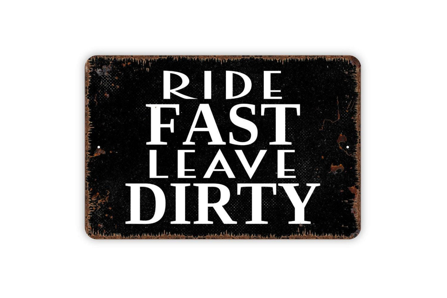 Ride Fast Leave Dirty Sign - Funny Dirt Bike Metal Wall Art - Indoor or Outdoor