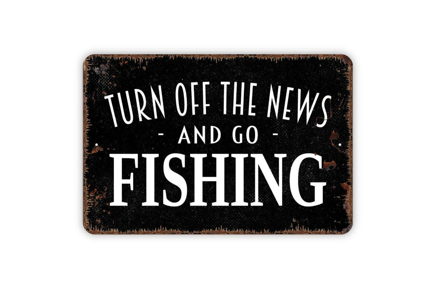 Turn Off The News And Go Fishing Sign | Rustic Lake Cabin Lodge Decor | Metal Sign or Vinyl Sticker for Porch Dock Camp