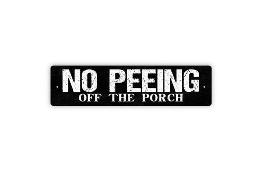 No Peeing Off The Porch Sign- Funny Pee Deck Patio Outside Vinyl Sticker Or  Metal Street Sign or Door Name Plate Plaque