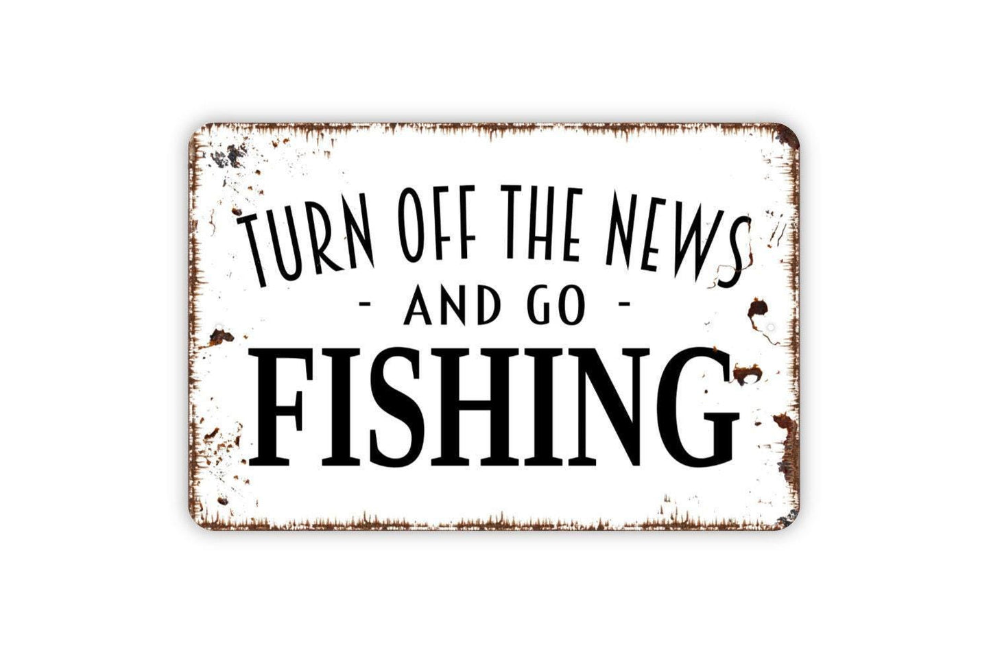 Turn Off The News And Go Fishing Sign | Rustic Lake Cabin Lodge Decor | Metal Sign or Vinyl Sticker for Porch Dock Camp