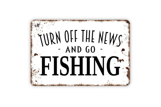 Turn Off The News And Go Fishing Sign | Rustic Lake Cabin Lodge Decor | Metal Sign or Vinyl Sticker for Porch Dock Camp