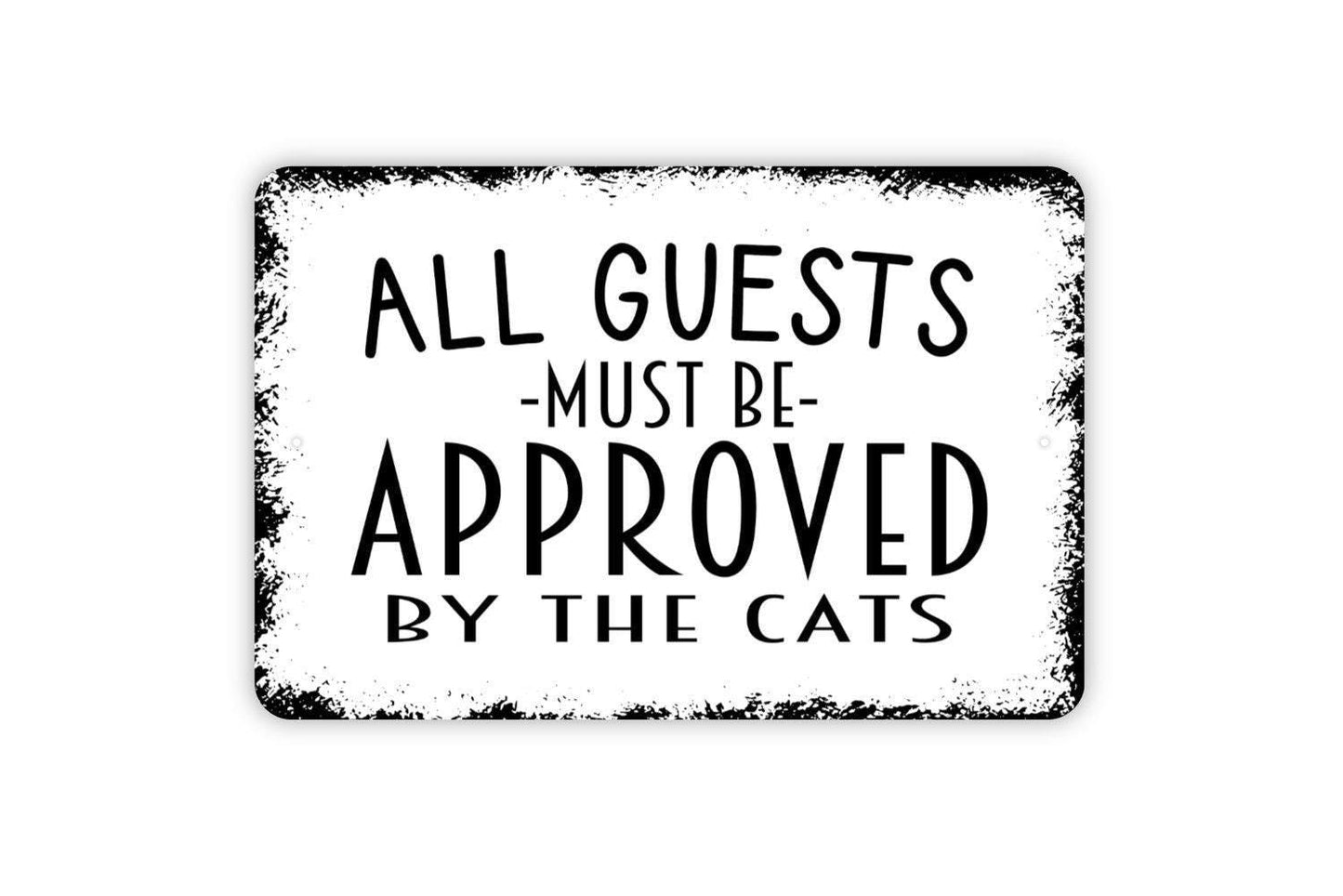 All Guests Must Be Approved By The Cats Sign - Funny Welcome Metal Indoor or Outdoor Wall Art