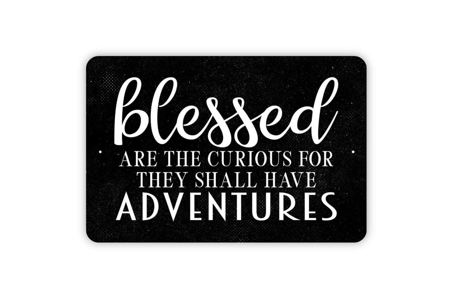 Blessed Are The Curious For They Shall Have Adventures Sign - Metal Indoor or Outdoor Wall Art