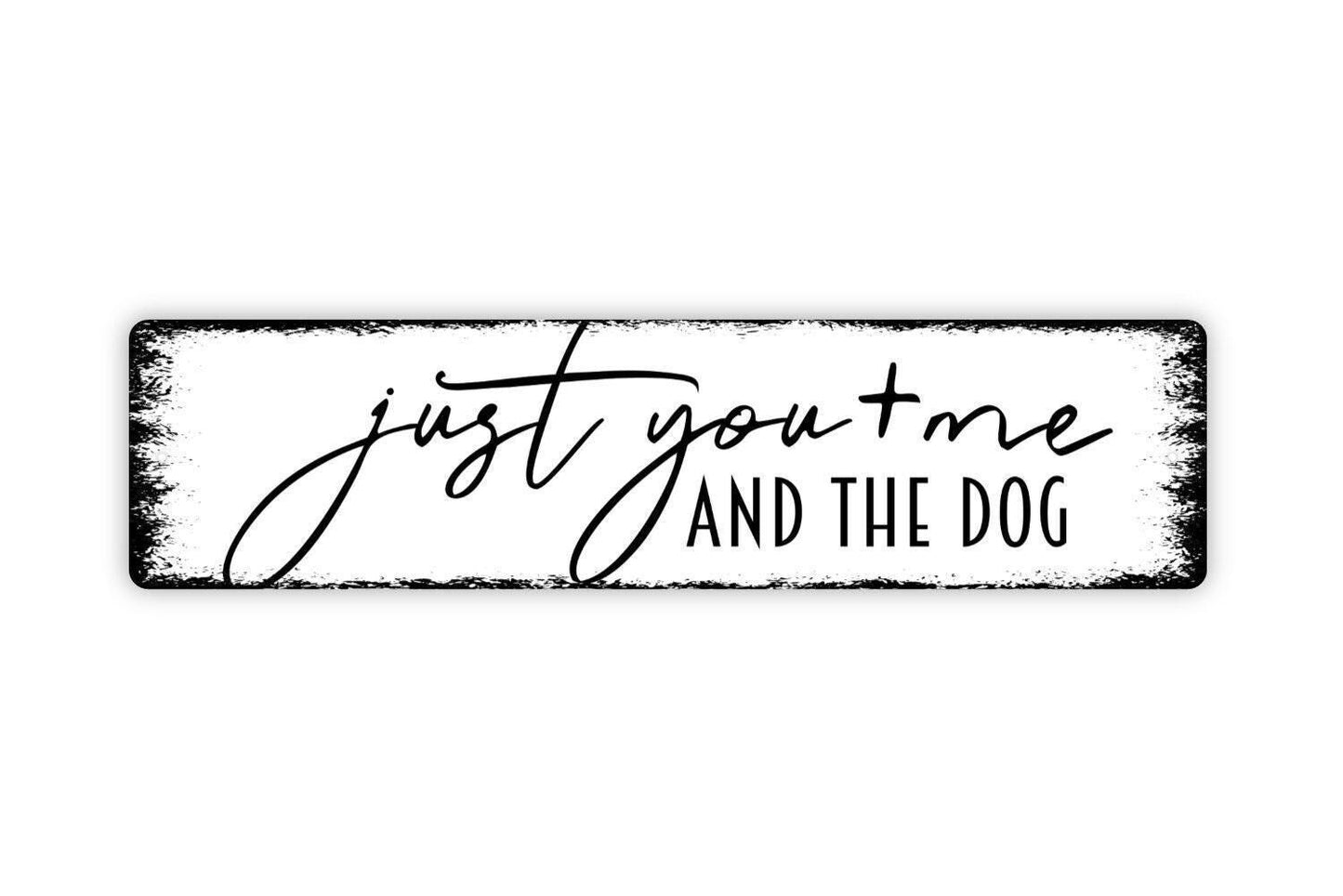 Just You And Me And The Dog Sign - Love Us Family Puppy Pup Doggy  Vinyl Sticker Or  Street Metal Sign or Door Name Plate Plaque