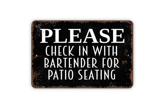 Please Check In With Bartender For Patio Seating Sign - Restaurant Bar Event Venue Metal Indoor or Outdoor Wall Art