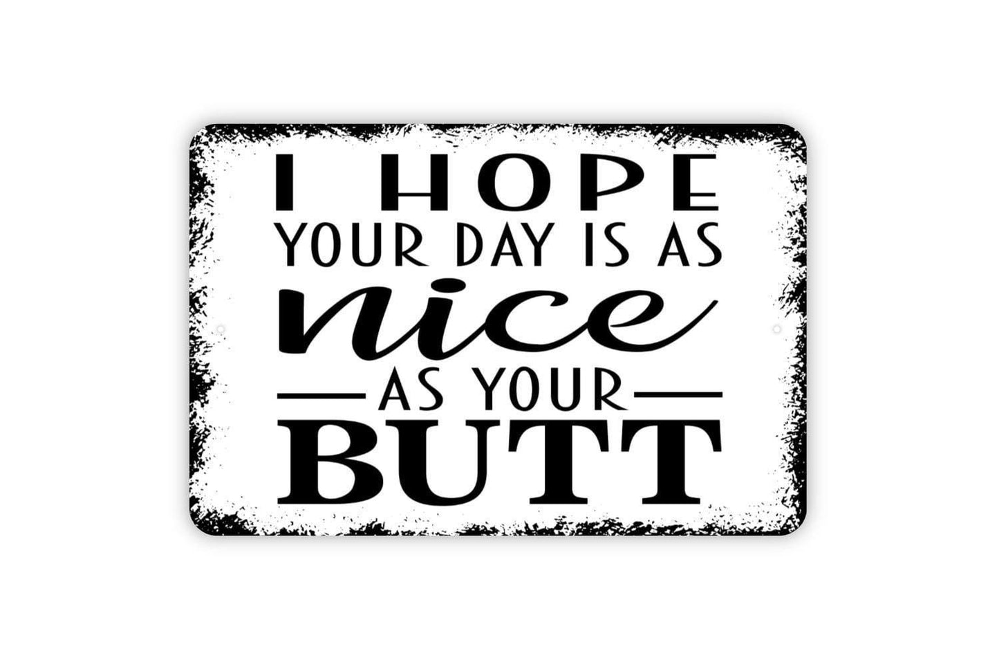 I Hope Your Day Is As Nice As Your Butt Sign | Funny Bathroom Sign | Metal Wall Sign | Vinyl Sticker | Guest Bathroom Decor | Rustic Wall