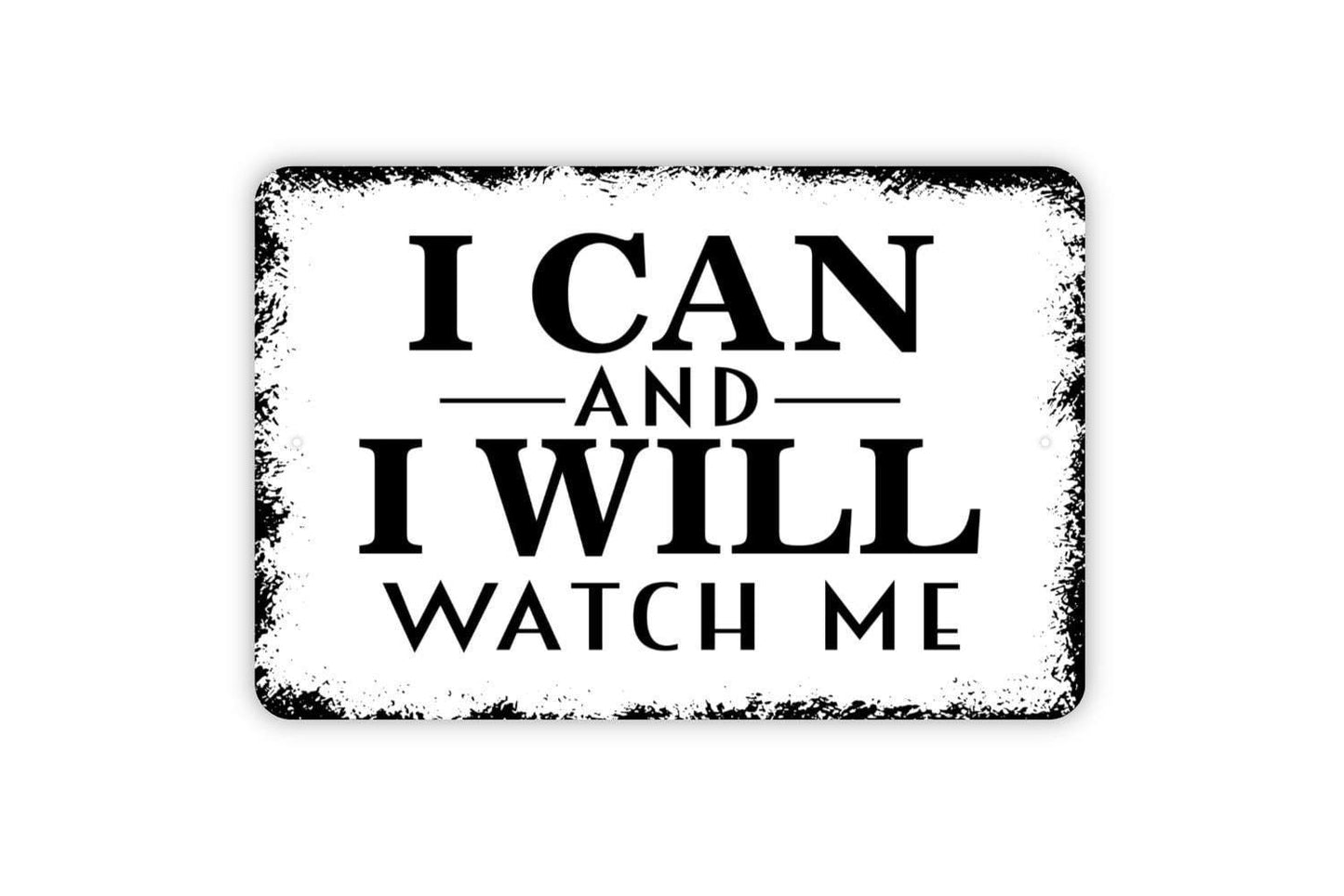 I Can and I Will Watch Me Sign | Motivational Wall Sign | Inspirational Quote Sign | Metal Sign or Vinyl Sticker