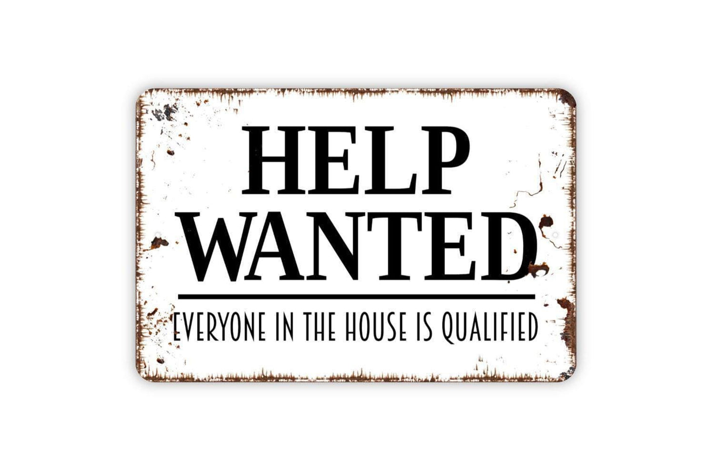 Help Wanted Everyone In The House Is Qualified Sign – Funny Family Wall Decor – Rustic Household Humor Sign – Metal Sign or Vinyl Sticker