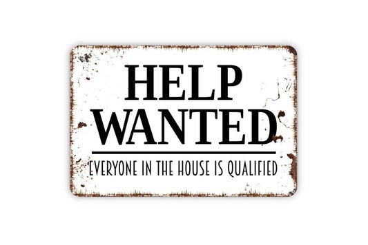 Help Wanted Everyone In The House Is Qualified Sign – Funny Family Wall Decor – Rustic Household Humor Sign – Metal Sign or Vinyl Sticker