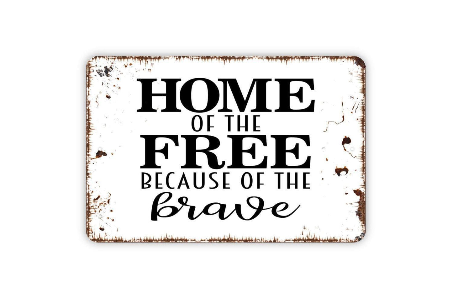 Home Of The Free Because Of The Brave Sign - Patriotic Metal Wall Art - Indoor or Outdoor