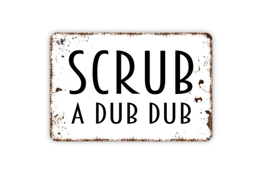 Scrub A Dub Dub Sign - Funny Bathroom Metal Wall Art - Indoor or Outdoor