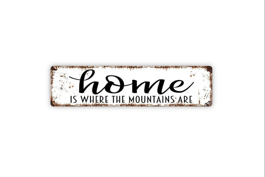 Home Is Where The Mountains Are Sign - Vinyl Sticker Or  Metal Street Sign or Door Name Plate Plaque