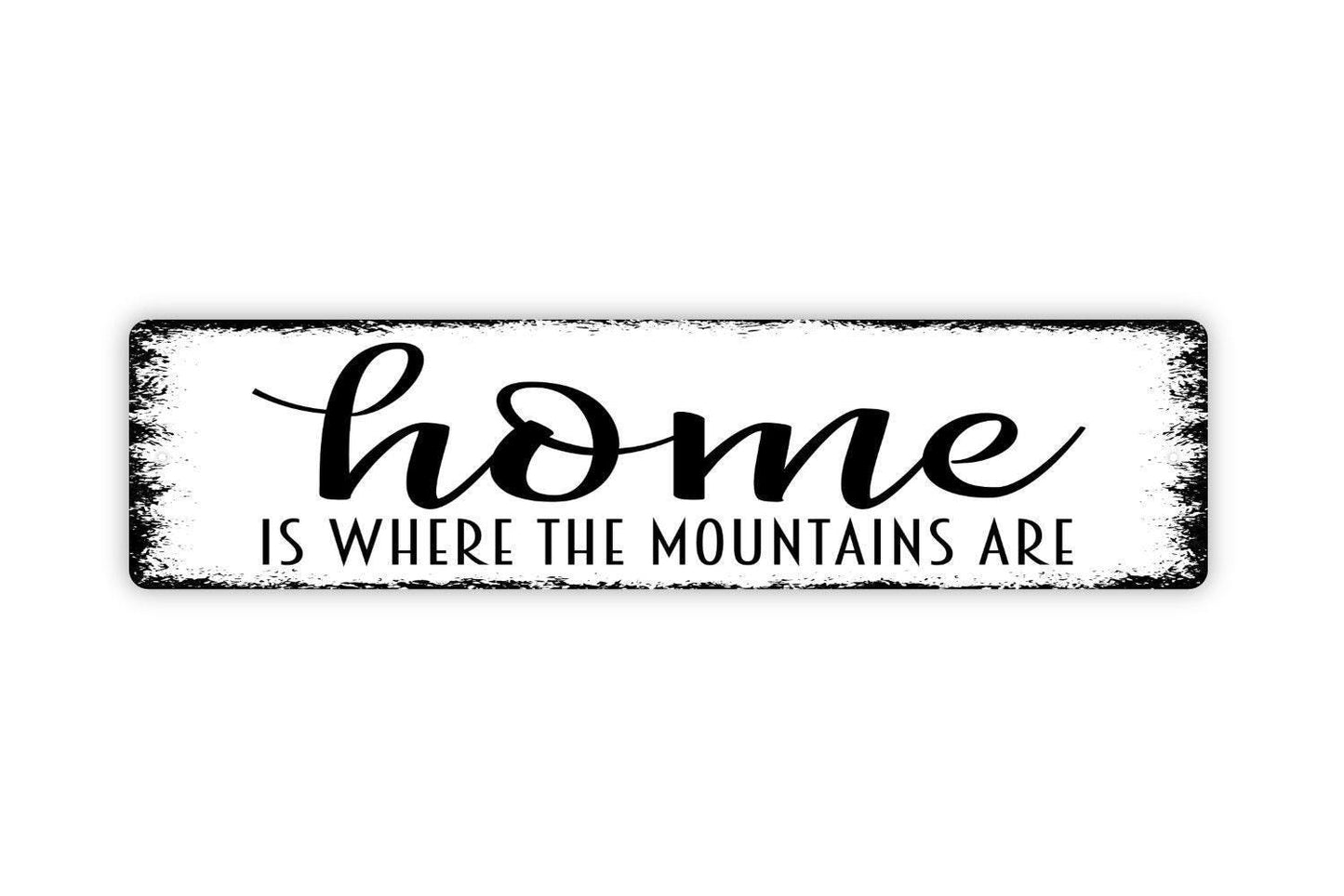 Home Is Where The Mountains Are Sign - Vinyl Sticker Or  Metal Street Sign or Door Name Plate Plaque