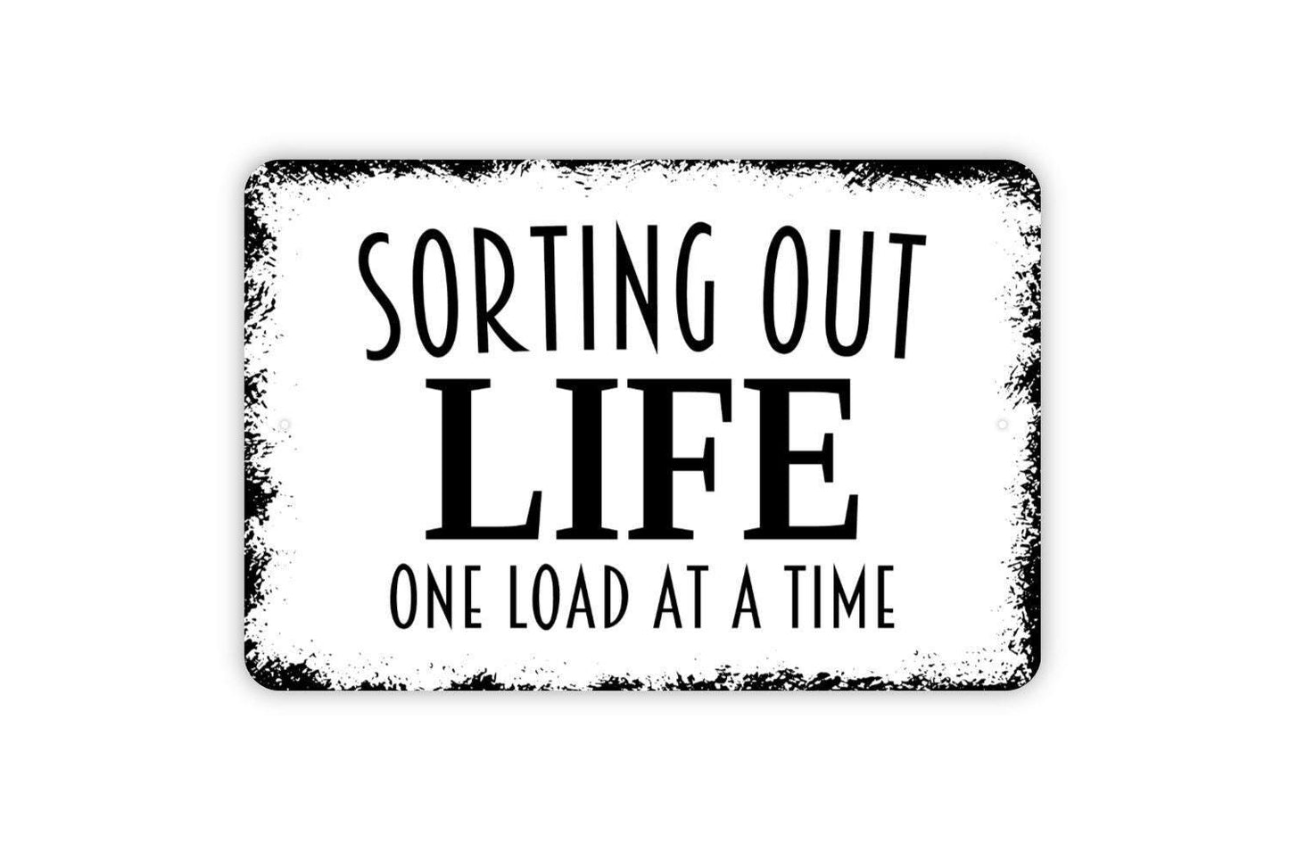 Sorting Out Life One Load At A Time Sign - Funny Laundry Room Metal Indoor or Outdoor Wall Art