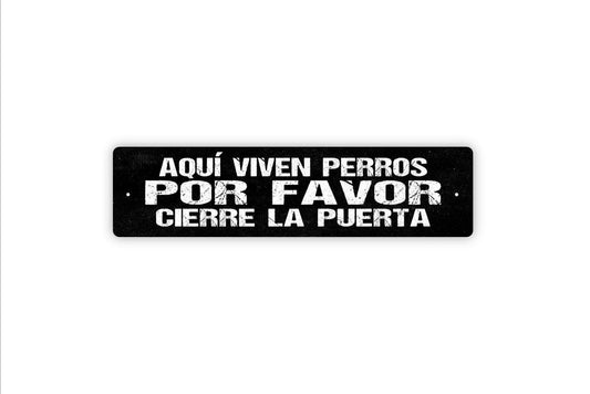 Aqui Viven Perros Por Favor Cierra La Puerta Sign - Dogs Live Here Please Close The Door English Spanish Vinyl Sticker Or  Metal Street Sign