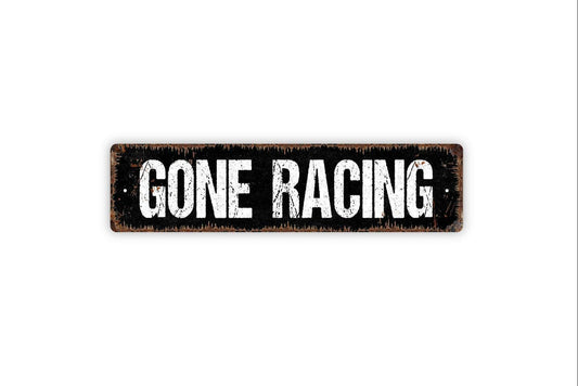 Gone Racing Sign - Vinyl Sticker Or  Custom Metal Street Sign or Door Name Plate Plaque