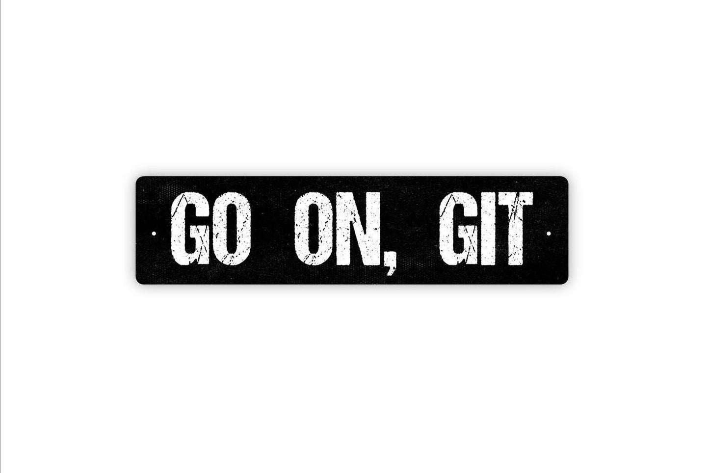 Go On, Git Sign - Funny Vinyl Sticker Or  Metal Street Sign or Door Name Plate Plaque