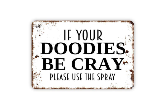 If Your Doodies Be Cray Please Use The Spray Sign | Funny Bathroom Wall Sign | Guest Bath Humor Metal Sign or Vinyl Sticker Toilet Décor