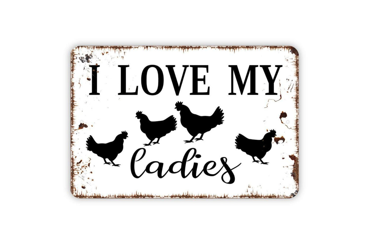 I Love My Ladies Sign with Chickens | Funny Farmhouse Metal Sign or Vinyl Sticker | Chicken Coop, Barn, Farm, or Kitchen Decor | Sizes