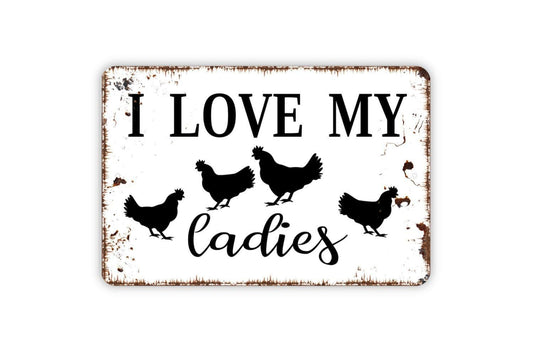 I Love My Ladies Sign with Chickens | Funny Farmhouse Metal Sign or Vinyl Sticker | Chicken Coop, Barn, Farm, or Kitchen Decor | Sizes