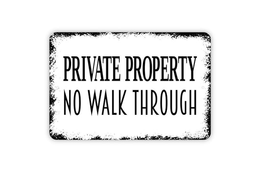 Private Property No Walk Through Sign - Metal Indoor or Outdoor Wall Art