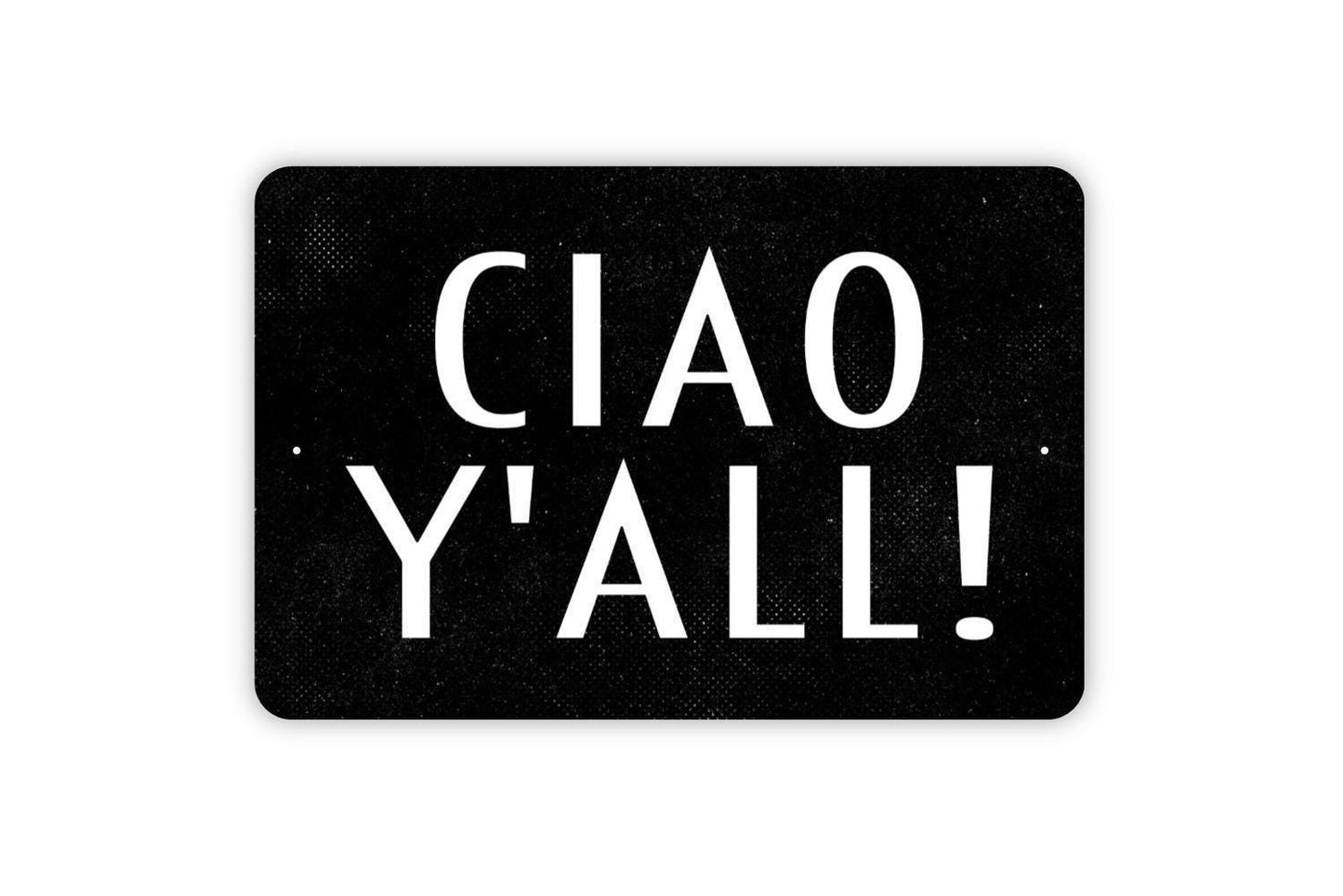 Ciao Y'All! Sign, Metal Sign, Farmhouse Contemporary Modern Wall Metal Sign