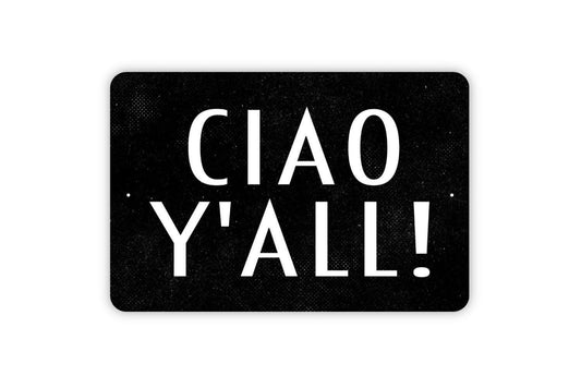 Ciao Y'All! Sign, Metal Sign, Farmhouse Contemporary Modern Wall Metal Sign