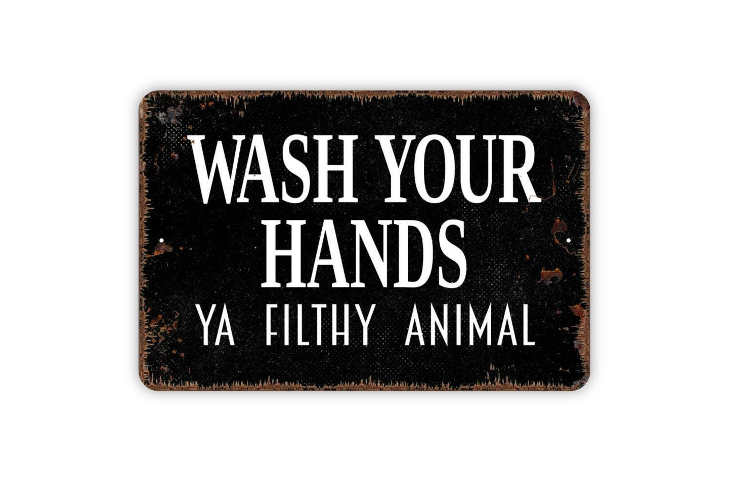 Wash Your Hands Ya Filthy Animal Sign – Funny Bathroom Rustic Farmhouse Wall Decor – Guest Restroom Humor Toilet Metal Sign or Sticker
